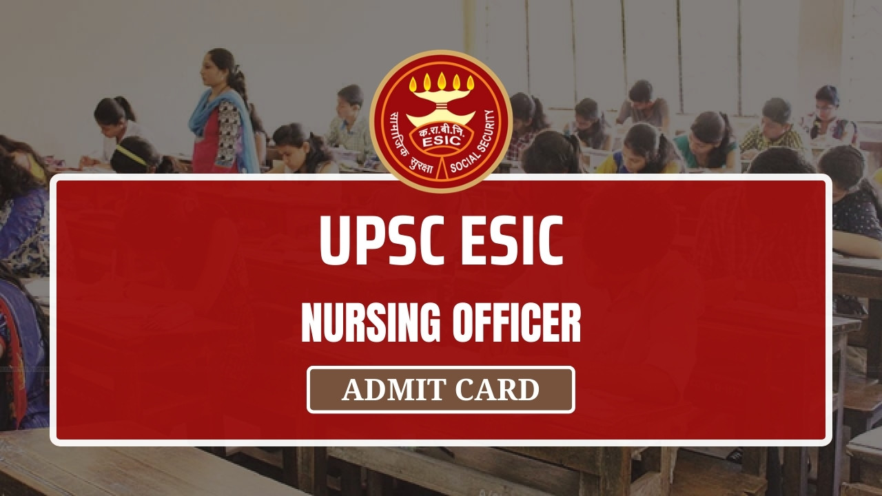 UPSC ESIC Nursing Officer Admit Card 2024