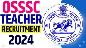 Odisha OSSSC Teacher Posts Online Form 2024