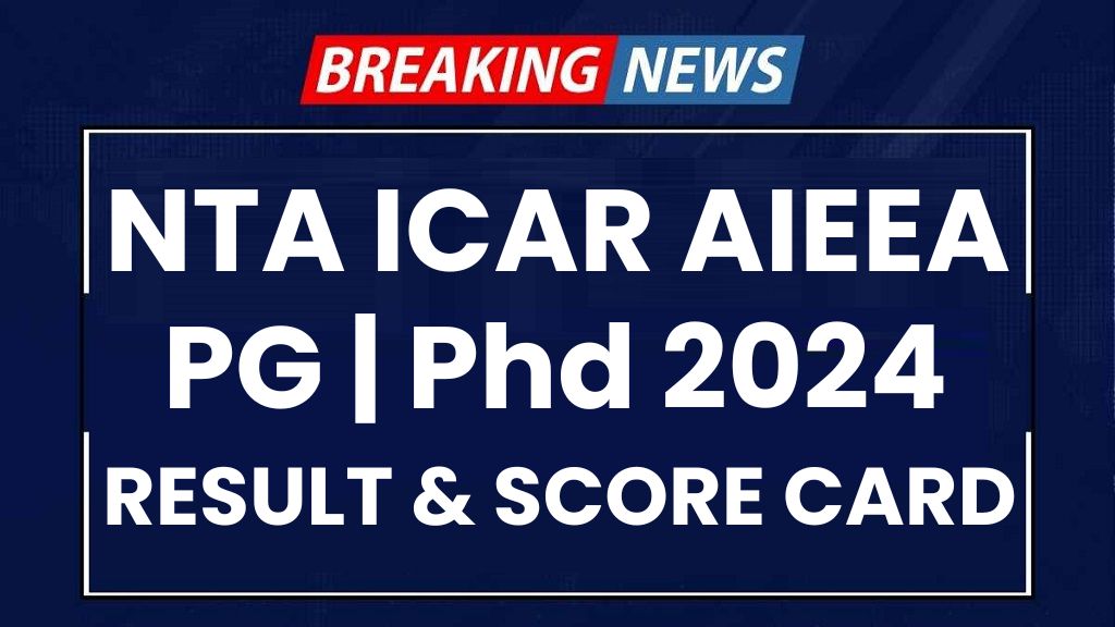 NTA ICAR AIEEA PG Phd Entrance Result with Score Card 2024